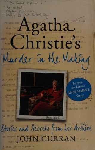 Agatha Christie's Murder in the Making Stories and Secrets from Her Archive