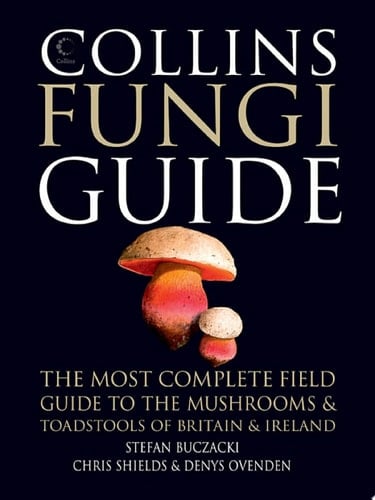 Collins Fungi Guide: The Most Complete Field Guide to the Mushrooms and Toadstools of Britain and Ireland