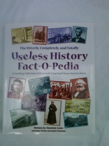 The Utterly, Completely, and Totally Useless History Fact-O-Pedia