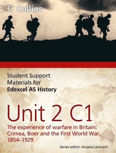 Edexcel AS Unit 2 Option C1: The Experience of Warfare in Britain: Crimea, Boer and the First World War, 1854-1929 (Student Support Materials for History)