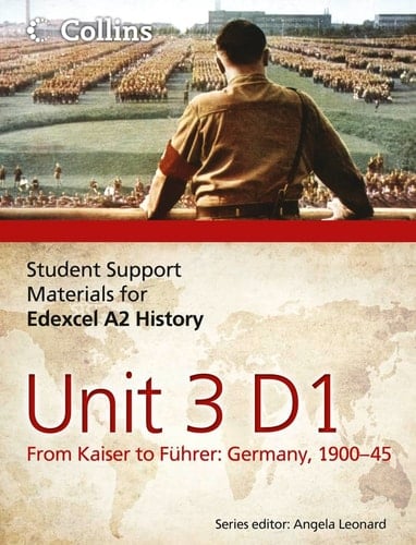 Edexcel A2 Unit 3 Option D1: From Kaiser to Führer: Germany 1900-45 (Student Support Materials for History)