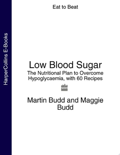 Low Blood Sugar: The Nutritional Plan to Overcome Hypoglycaemia, with 60 Recipes (Eat to Beat)