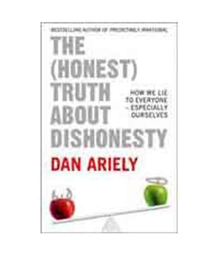The (Honest) Truth About Dishonesty: How We Lie to Everyone - Especially Ourselves