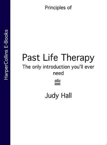 Past Life Therapy: The only introduction you’ll ever need (Principles of)