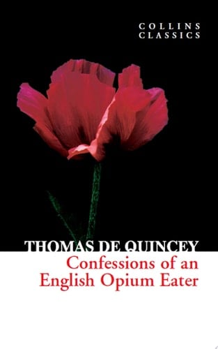Confessions of an English Opium Eater (Collins Classics)