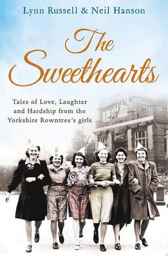 The Sweethearts: Tales of love, laughter and hardship from the Yorkshire Rowntree's girls