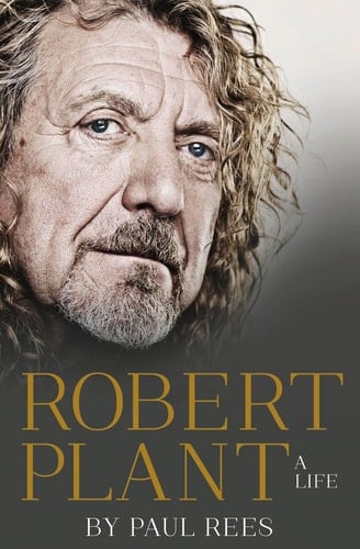 Robert Plant: A Life: The Biography