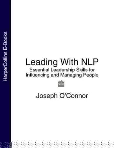 Leading With NLP: Essential Leadership Skills for Influencing and Managing People