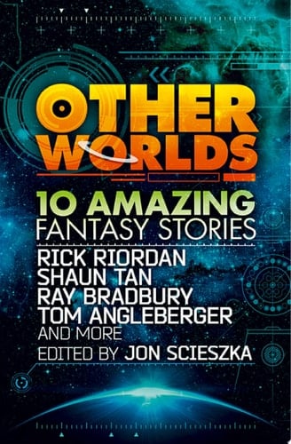 Other Worlds (feat. Stories by Rick Riordan, Shaun Tan, Tom Angleberger, Ray Bradbury and More)