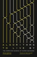 Algorithms To Live By: The Computer Science Of Human Decisions