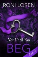 Beg: Not until You, Part 5