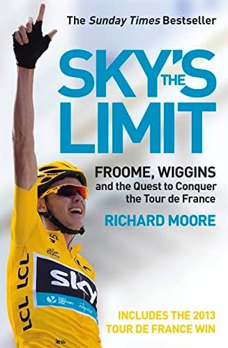 Sky's the Limit Froome, Wiggins and the Quest to Conquer the Tour de France [2013 Edition]