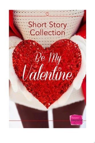 Be My Valentine: Short Story Collection