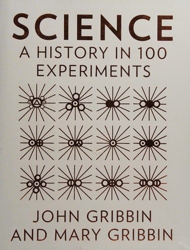 Science A History in 100 Experiments