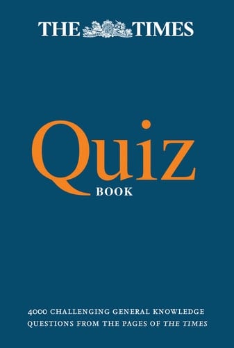 The Times Quiz Book 4000 Challenging General Knowledge Questions