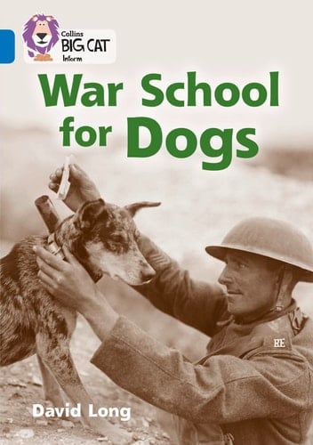 Collins Big Cat – War School for Dogs: Band 16/Sapphire