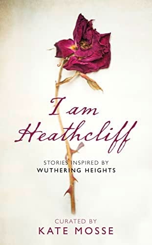I Am Heathcliff Stories Inspired by Wuthering Heights