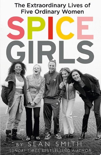 Spice Girls: The Story of the World's Greatest Girl Band