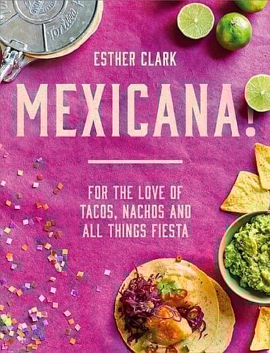 Mexicana!: For the Love of Tacos, Nachos and All Things Fiesta