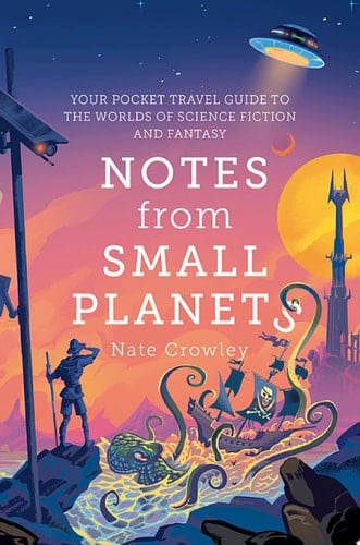 Notes from Small Planets: FT Book of the Year 2020: The Essential Guide to the Worlds of Science Fiction and Fantasy! The ONLY Travel Guide You’ll Need This Year.