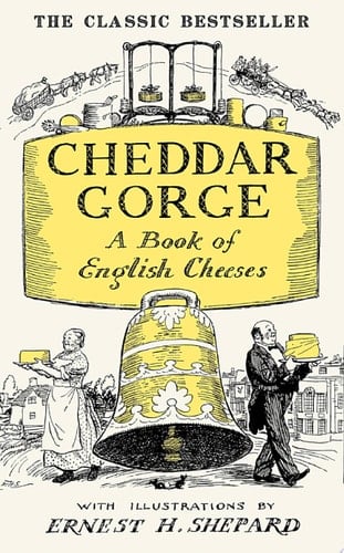 Cheddar Gorge: A Book of English Cheeses