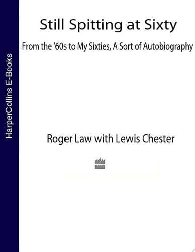 Still Spitting at Sixty: From the 60s to My Sixties, A Sort of Autobiography