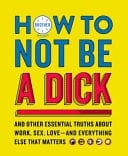 How To Not Be Dick Tpb (paperback)
