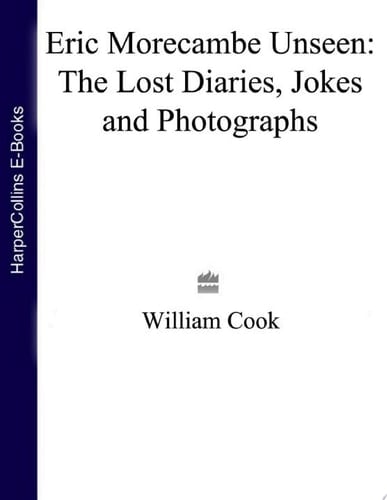 Eric Morecambe Unseen: The Lost Diaries, Jokes and Photographs