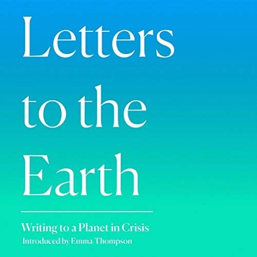 Letters to the Earth: Writing to a Planet in Crisis; Library Edition