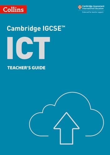 Collins Cambridge IGCSE™ – Cambridge IGCSE™ ICT Teacher’s Guide