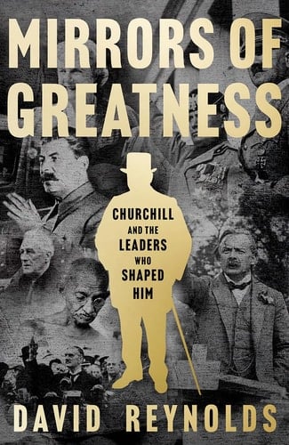 Mirrors of Greatness Churchill and the Leaders Who Shaped Him