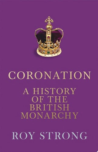 Coronation: A History of the British Monarchy