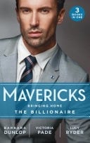Mavericks : Bringing Home the Billionaire: His Stolen Bride  / to Catch a Camden / Resisting Her Rebel Hero