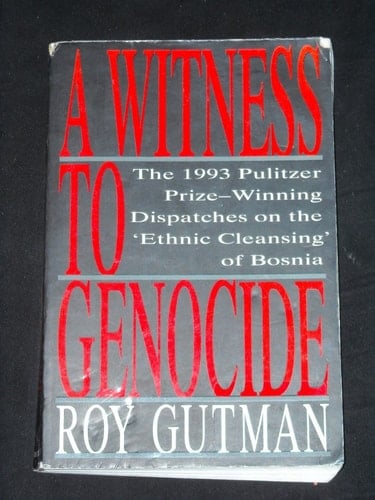 A Witness to Genocide: The 1993 Pulitzer Prize-Winning Dispatches on the "Ethnic Cleansing" of Bosnia