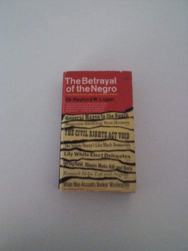 The Betrayal of the Negro: From Rutherford B. Hayes to Woodrow Wilson
