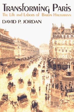 Transforming Paris: The Life and Labors of Baron Haussman