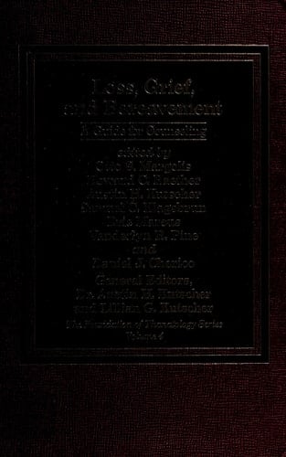 Loss, Grief, and Bereavement: A Guide for Counseling [Foundation of Thanatology Series]