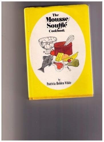 The Mousse/Souffle Cookbook