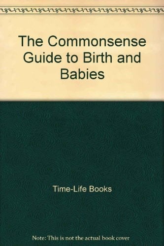 The Commonsense Guide to Birth and Babies