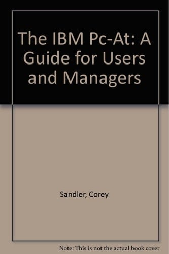 The IBM Pc-At: A Guide for Users and Managers