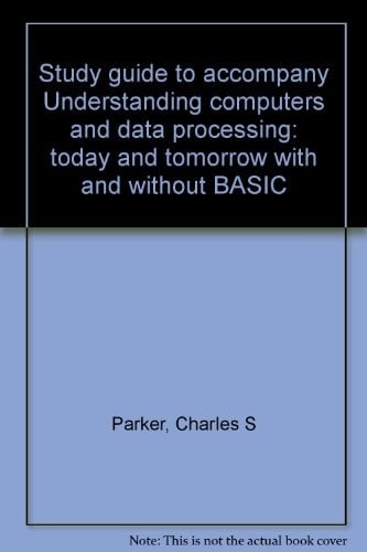 Study guide to accompany Understanding computers and data processing: today and tomorrow with and without BASIC