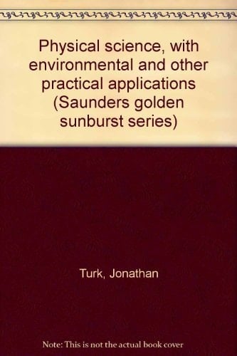 Physical science, with environmental and other practical applications (Saunders golden sunburst series)