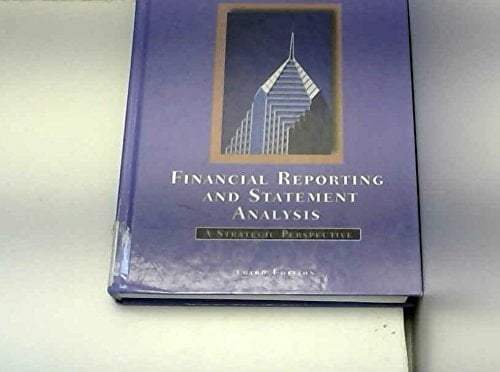 Financial Reporting and Statement Analysis: A Strategic Perspective