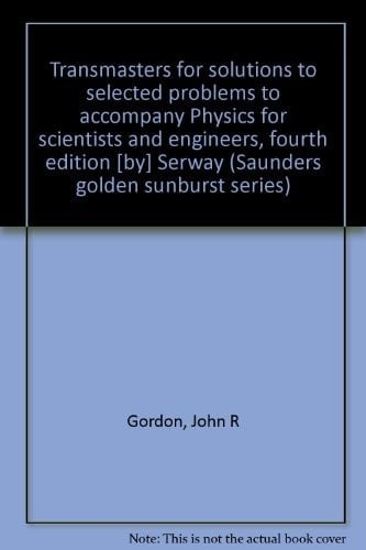 Transmasters for solutions to selected problems to accompany Physics for scientists and engineers, fourth edition [by] Serway (Saunders golden sunburst series)