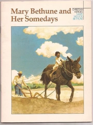 Mary Bethune and Her Somedays A Story about Mary McLeod Bethune
