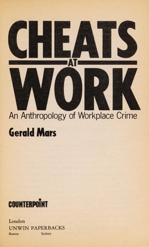 Cheats at work: An anthropology of workplace crime (Counterpoint)