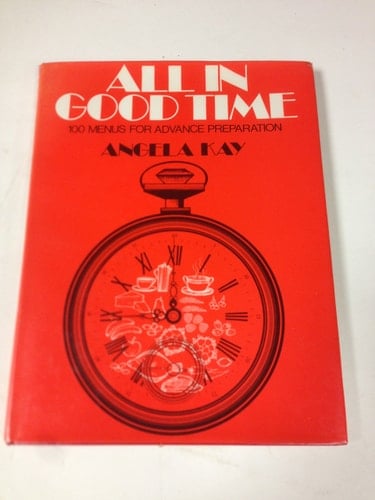All in Good Time One Hundred Menus for Advance Preparation