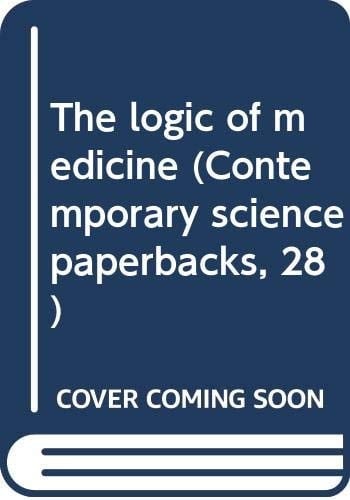 The logic of medicine (Contemporary science paperbacks, 28)