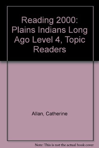Plains Indians Long Ago: Topic Reader Level 4 (Reading 2000)
