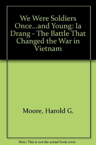 We Were Soldiers Once...and Young: Ia Drang - The Battle That Changed the War in Vietnam